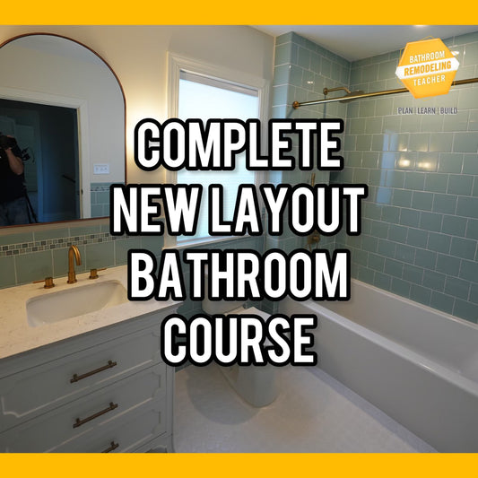 Complete New Layout Bathroom Remodel Course